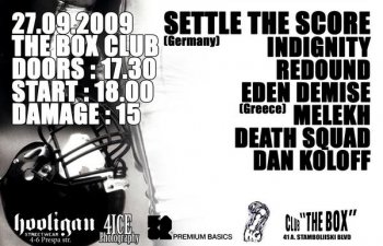 Settle The Score (Германия), Eden Demise (Гърция), Redound, Melekh, Indignity, Death Squad, Dan Koloff
